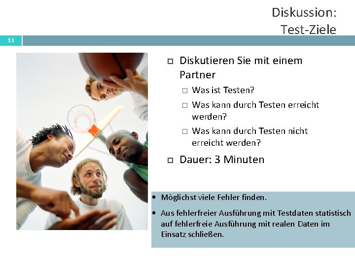 Diskussion: Test-Ziele 13 Diskutieren Sie mit einem Partner � � � Was ist Testen?