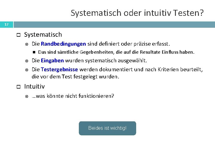 Systematisch oder intuitiv Testen? 17 Systematisch Die Randbedingungen sind definiert oder präzise erfasst. Das