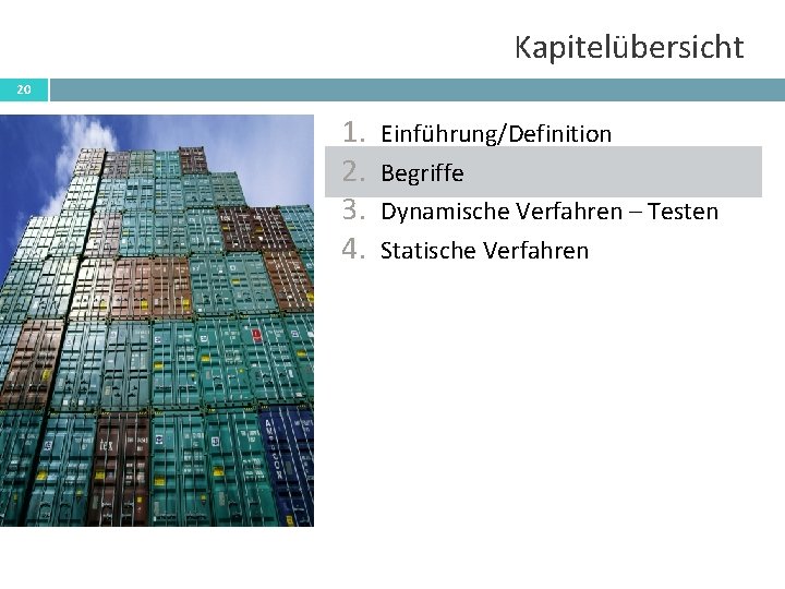 Kapitelübersicht 20 1. 2. 3. 4. Einführung/Definition Begriffe Dynamische Verfahren – Testen Statische Verfahren