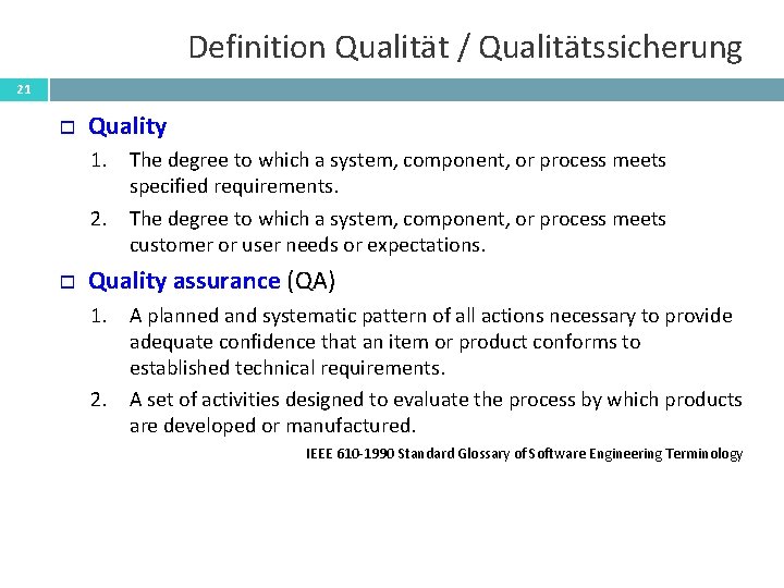 Definition Qualität / Qualitätssicherung 21 Quality 1. The degree to which a system, component,