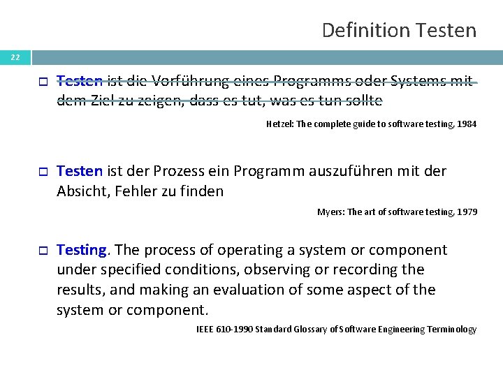 Definition Testen 22 Testen ist die Vorführung eines Programms oder Systems mit dem Ziel