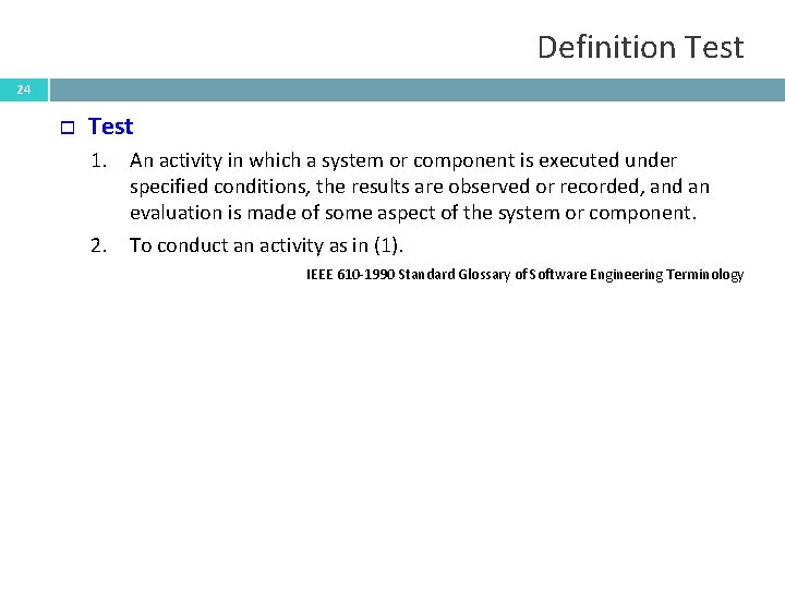 Definition Test 24 Test 1. An activity in which a system or component is