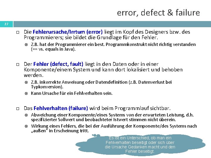 error, defect & failure 27 Die Fehlerursache/Irrtum (error) liegt im Kopf des Designers bzw.