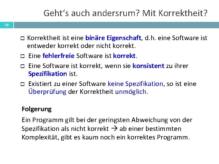 Geht‘s auch andersrum? Mit Korrektheit? 28 Korrektheit ist eine binäre Eigenschaft, d. h. eine