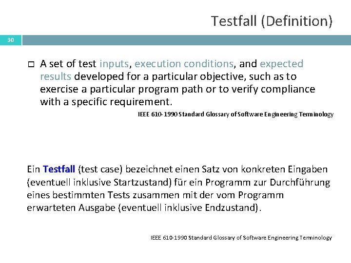 Testfall (Definition) 30 A set of test inputs, execution conditions, and expected results developed