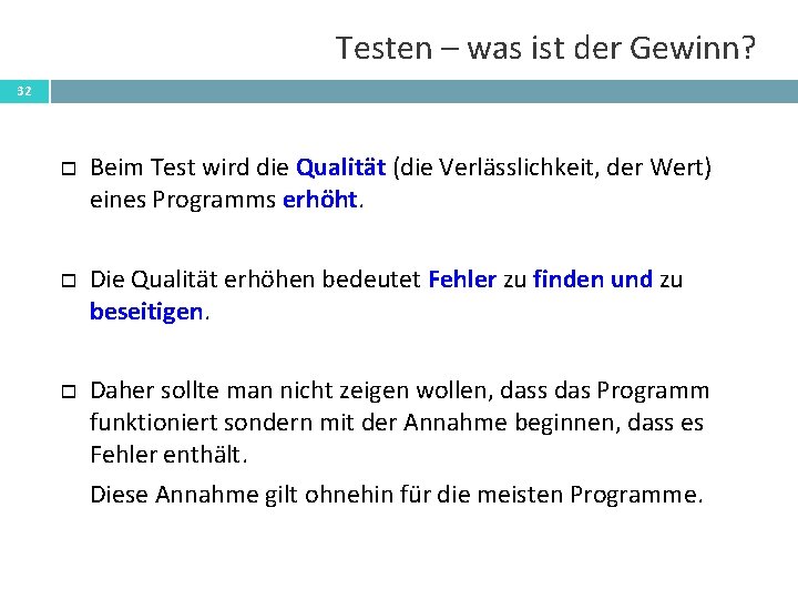 Testen – was ist der Gewinn? 32 Beim Test wird die Qualität (die Verlässlichkeit,