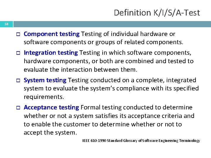 Definition K/I/S/A-Test 38 Component testing Testing of individual hardware or software components or groups
