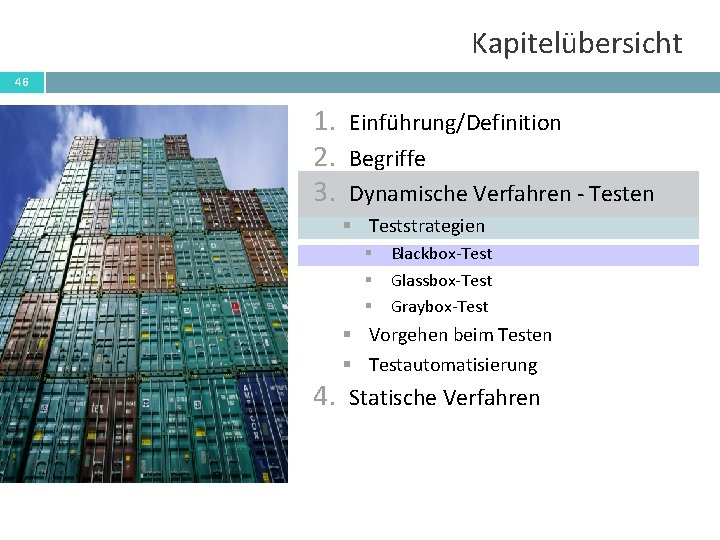 Kapitelübersicht 46 1. 2. 3. Einführung/Definition Begriffe Dynamische Verfahren - Testen § Teststrategien §