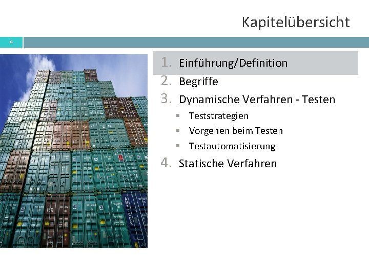 Kapitelübersicht 4 1. 2. 3. Einführung/Definition Begriffe Dynamische Verfahren - Testen § Teststrategien §