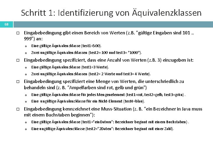 Schritt 1: Identifizierung von Äquivalenzklassen 68 Eingabebedingung gibt einen Bereich von Werten (z. B.