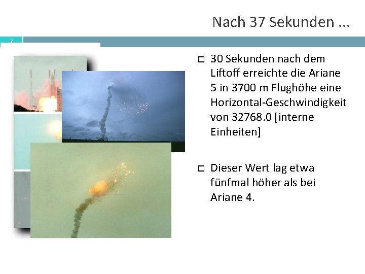 Nach 37 Sekunden. . . 7 30 Sekunden nach dem Liftoff erreichte die Ariane