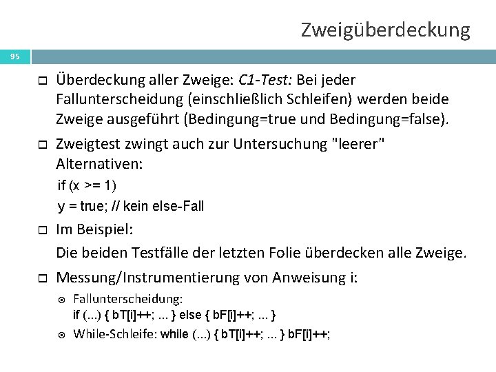 Zweigüberdeckung 95 Überdeckung aller Zweige: C 1 -Test: Bei jeder Fallunterscheidung (einschließlich Schleifen) werden