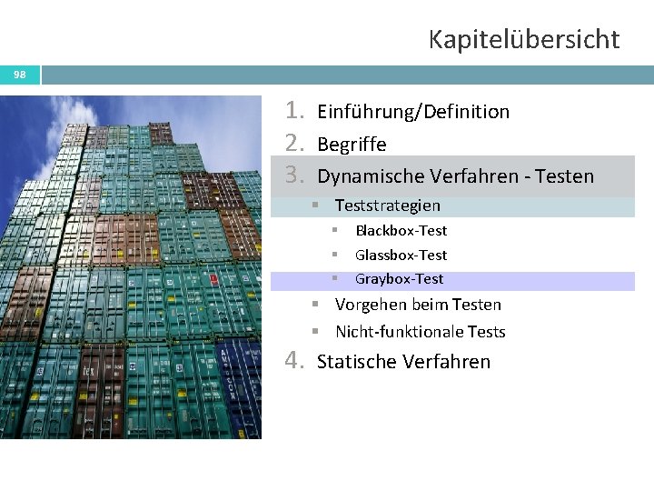 Kapitelübersicht 98 1. 2. 3. Einführung/Definition Begriffe Dynamische Verfahren - Testen § Teststrategien §