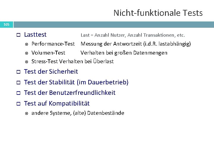 Nicht-funktionale Tests 105 Lasttest Last = Anzahl Nutzer, Anzahl Transaktionen, etc. Performance-Test Messung der