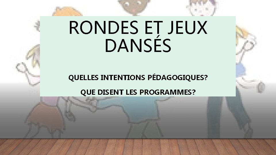 RONDES ET JEUX DANSS QUELLES INTENTIONS PDAGOGIQUES QUE