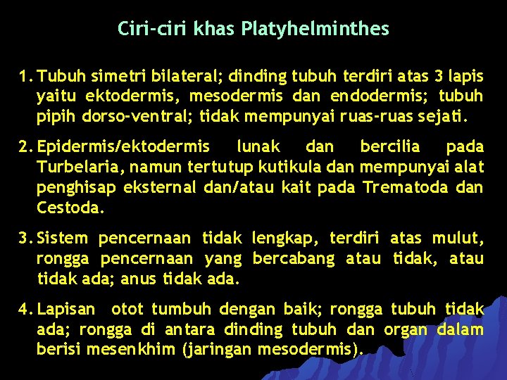 Ciri-ciri khas Platyhelminthes 1. Tubuh simetri bilateral; dinding tubuh terdiri atas 3 lapis yaitu