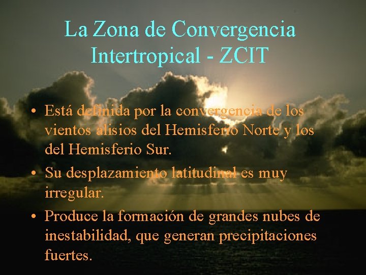 La Zona de Convergencia Intertropical - ZCIT • Está definida por la convergencia de