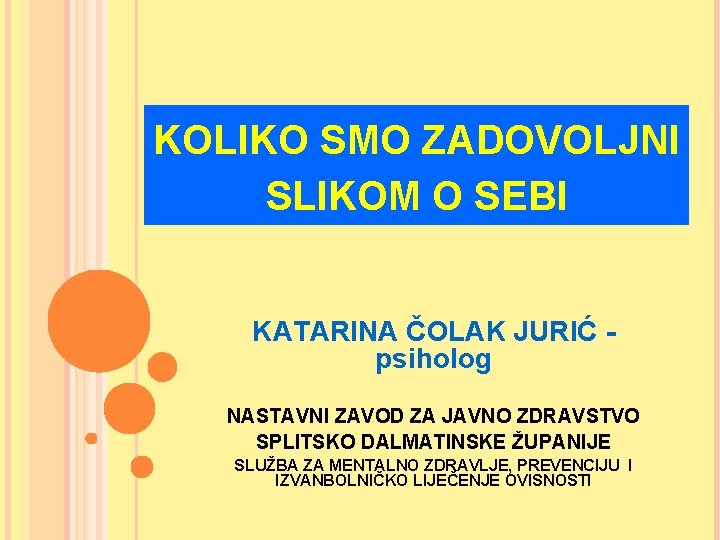 KOLIKO SMO ZADOVOLJNI SLIKOM O SEBI KATARINA ČOLAK JURIĆ - psiholog NASTAVNI ZAVOD ZA