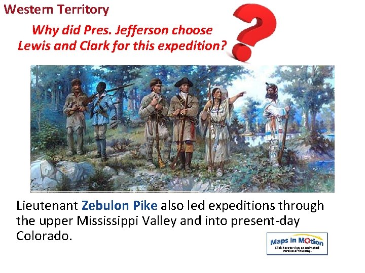 Western Territory Why did Pres. Jefferson choose Lewis and Clark for this expedition? Both