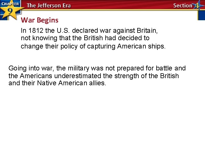 War Begins In 1812 the U. S. declared war against Britain, not knowing that