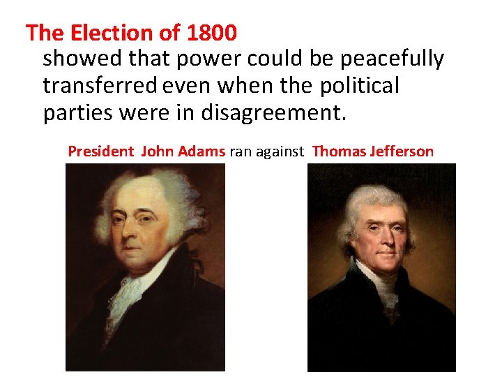 The Election of 1800 showed that power could be peacefully transferred even when the