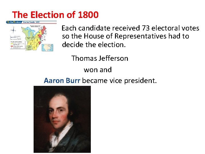 The Election of 1800 Each candidate received 73 electoral votes so the House of