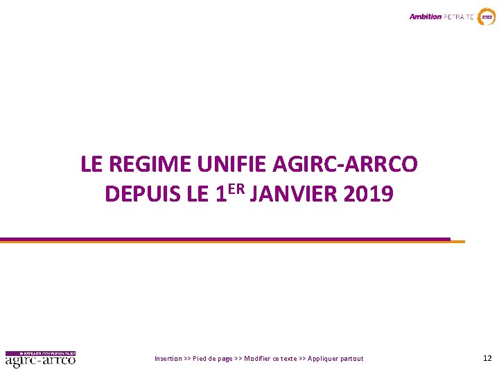 LE REGIME UNIFIE AGIRC-ARRCO DEPUIS LE 1 ER JANVIER 2019 Insertion >> Pied de