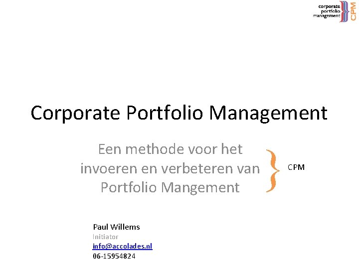 Corporate Portfolio Management Een methode voor het invoeren en verbeteren van Portfolio Mangement Paul