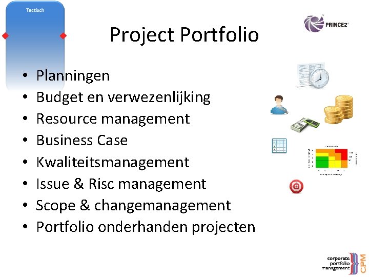 Project Portfolio • • Planningen Budget en verwezenlijking Resource management Business Case Kwaliteitsmanagement Issue