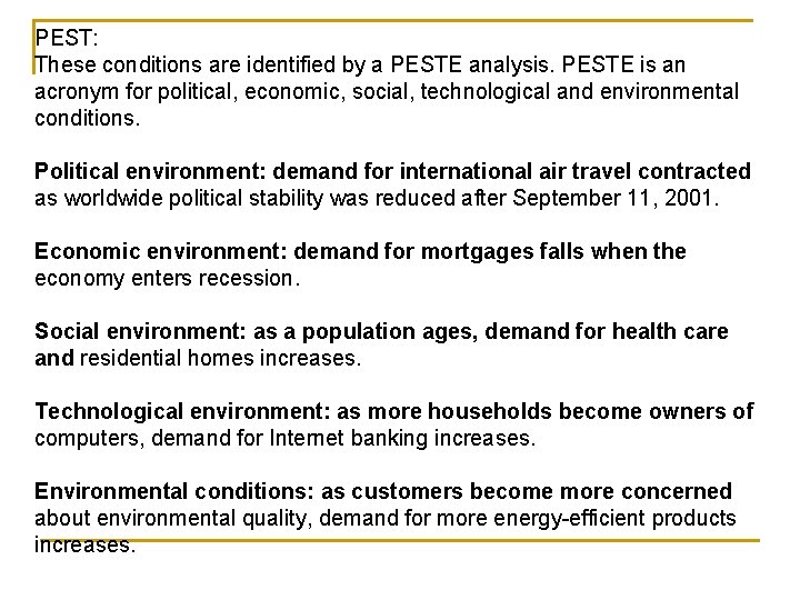 PEST: These conditions are identified by a PESTE analysis. PESTE is an acronym for