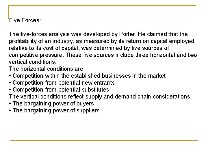 Five Forces: The five-forces analysis was developed by Porter. He claimed that the profitability