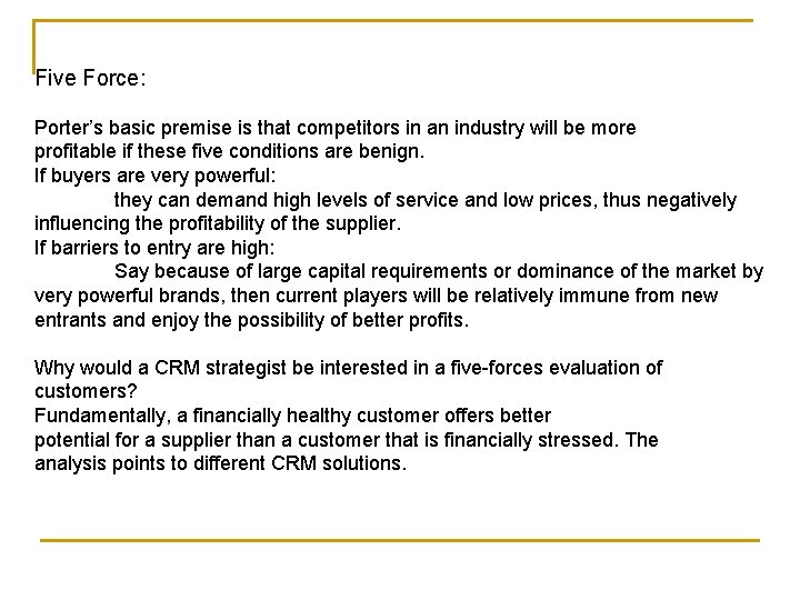 Five Force: Porter’s basic premise is that competitors in an industry will be more