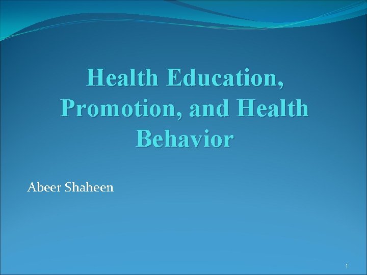 Health Education, Promotion, and Health Behavior Abeer Shaheen 1 