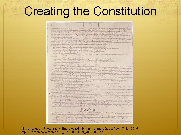 Creating the Constitution US Constitution. Photography. Encyclopædia Britannica Image. Quest. Web. 7 Nov 2015.