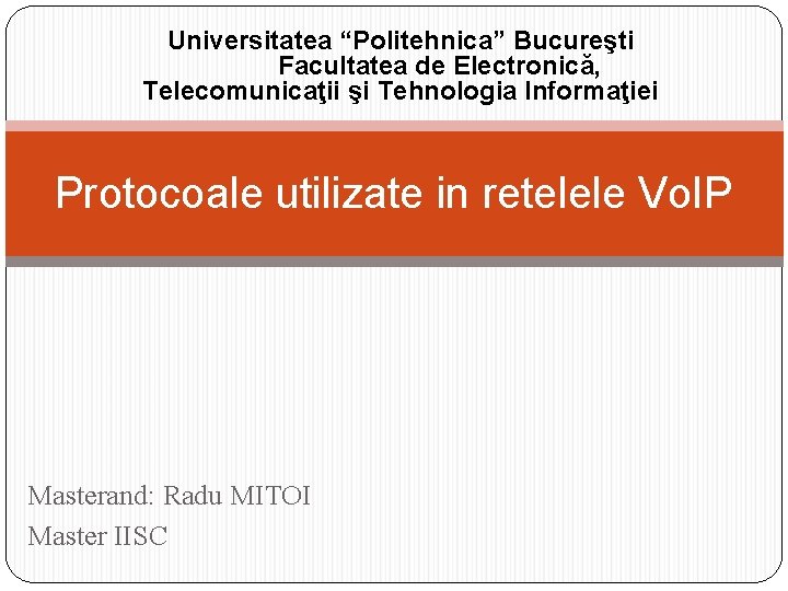 Universitatea “Politehnica” Bucureşti Facultatea de Electronică, Telecomunicaţii şi Tehnologia Informaţiei Protocoale utilizate in retelele