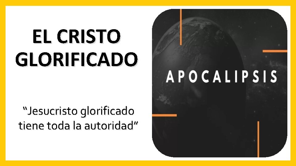 EL CRISTO GLORIFICADO “Jesucristo glorificado tiene toda la autoridad” UNA VISIÓN DEL CRISTO GLORIFICADO