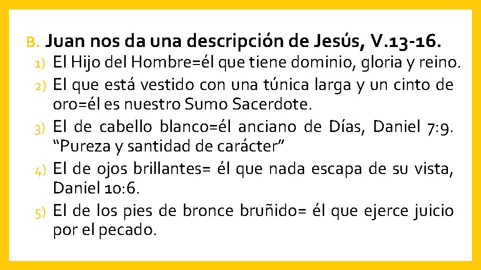 B. Juan nos da una descripción de Jesús, V. 13 -16. 1) 2) 3)