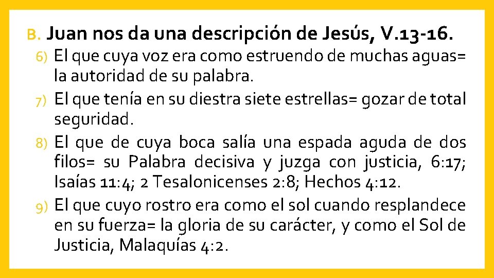 B. Juan nos da una descripción de Jesús, V. 13 -16. El que cuya