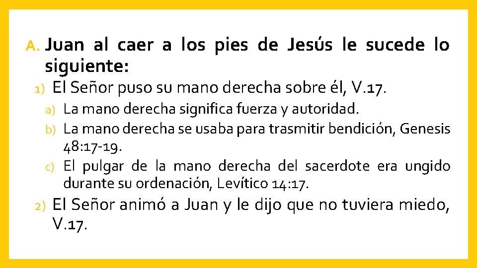 A. Juan al caer a los pies de Jesús le sucede lo siguiente: 1)