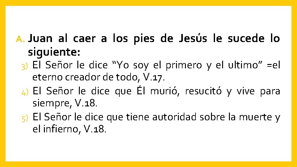 A. Juan al caer a los pies de Jesús le sucede lo siguiente: El