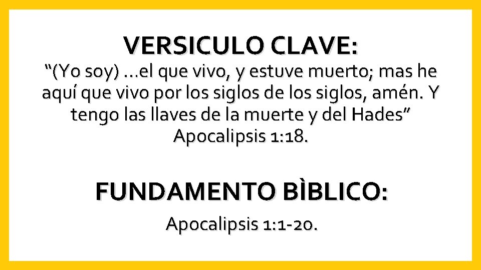 VERSICULO CLAVE: “(Yo soy) …el que vivo, y estuve muerto; mas he aquí que