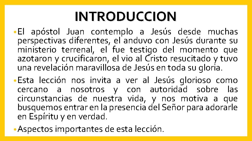 INTRODUCCION • El apóstol Juan contemplo a Jesús desde muchas perspectivas diferentes, el anduvo