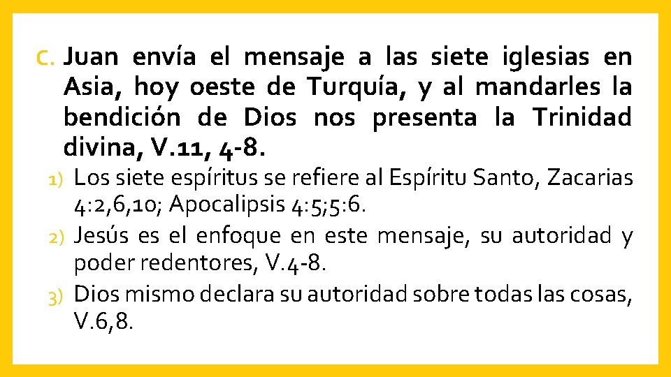 C. Juan envía el mensaje a las siete iglesias en Asia, hoy oeste de