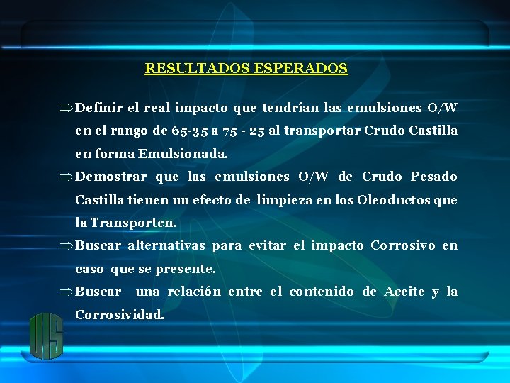 RESULTADOS ESPERADOS Þ Definir el real impacto que tendrían las emulsiones O/W en el
