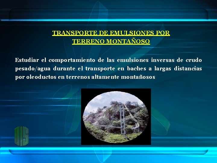 TRANSPORTE DE EMULSIONES POR TERRENO MONTAÑOSO Estudiar el comportamiento de las emulsiones inversas de