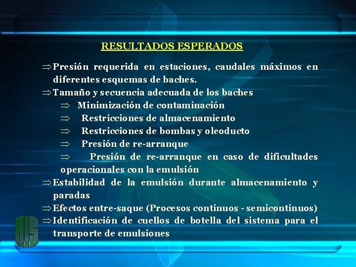 RESULTADOS ESPERADOS Þ Presión requerida en estaciones, caudales máximos en diferentes esquemas de baches.