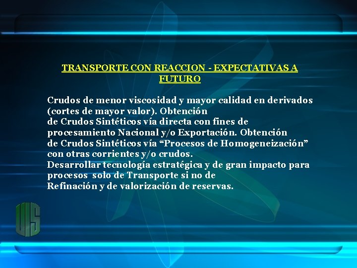 TRANSPORTE CON REACCION - EXPECTATIVAS A FUTURO Crudos de menor viscosidad y mayor calidad