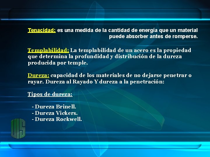 Tenacidad: es una medida de la cantidad de energía que un material puede absorber