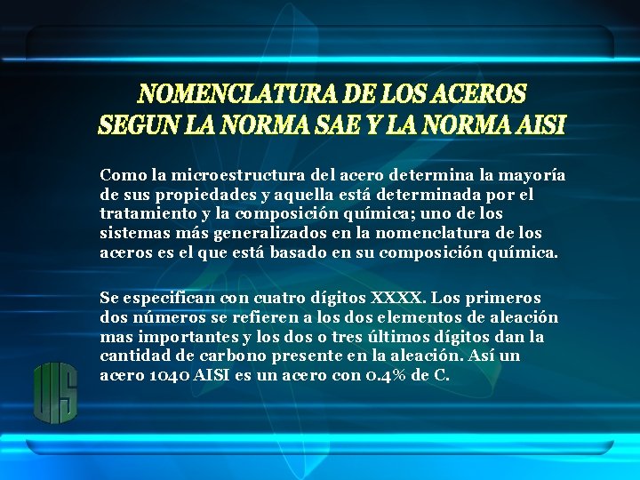 Como la microestructura del acero determina la mayoría de sus propiedades y aquella está