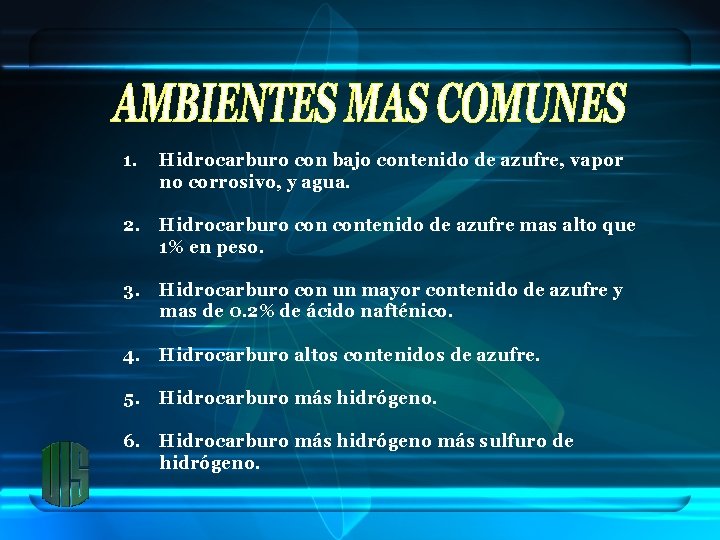1. Hidrocarburo con bajo contenido de azufre, vapor no corrosivo, y agua. 2. Hidrocarburo